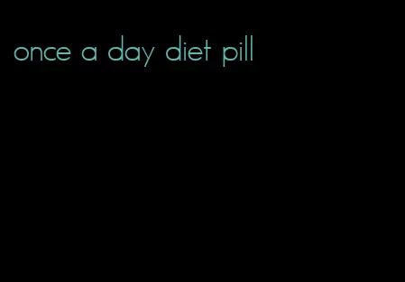 once a day diet pill