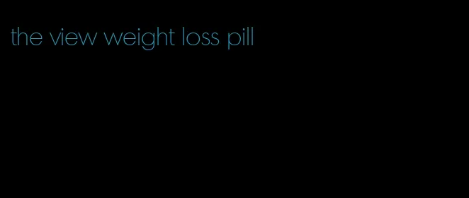 the view weight loss pill