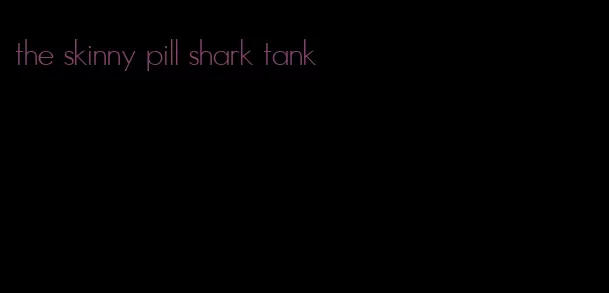 the skinny pill shark tank