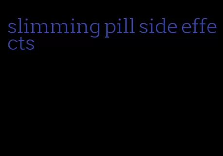 slimming pill side effects