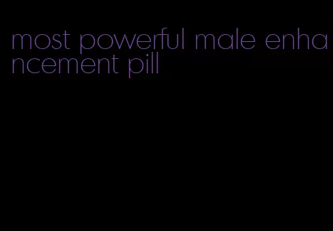 most powerful male enhancement pill