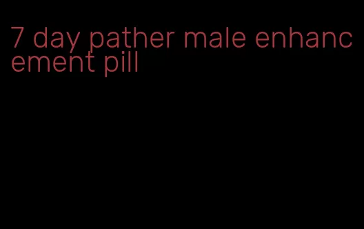 7 day pather male enhancement pill