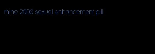 rhino 2000 sexual enhancement pill