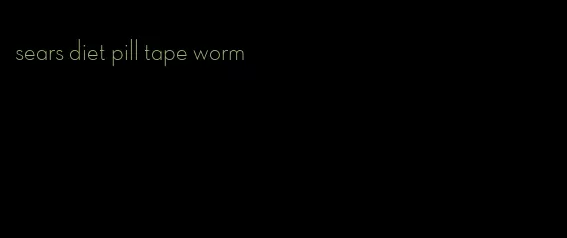 sears diet pill tape worm