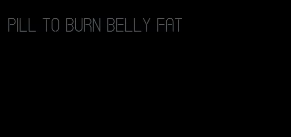 pill to burn belly fat