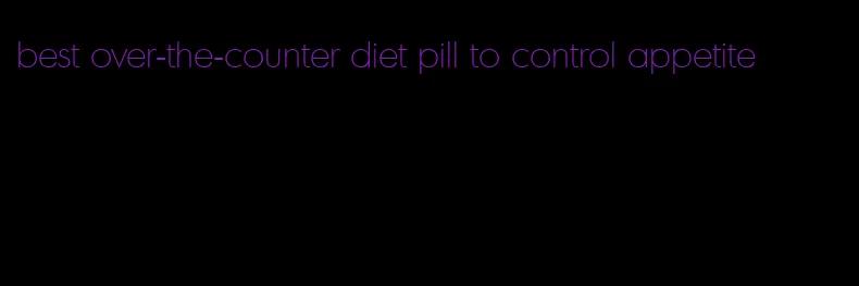 best over-the-counter diet pill to control appetite