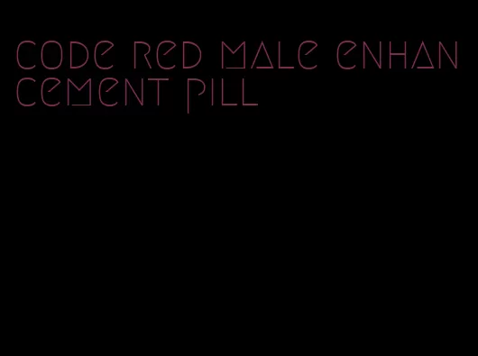 code red male enhancement pill