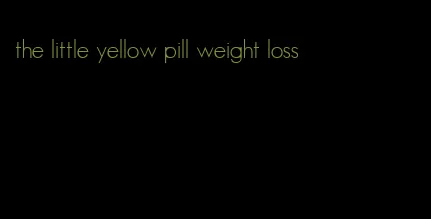 the little yellow pill weight loss