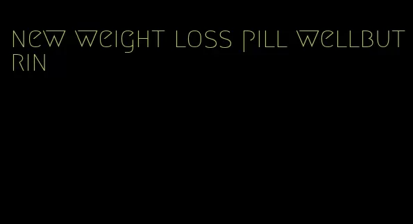 new weight loss pill wellbutrin