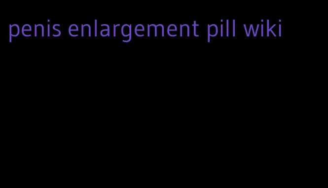 penis enlargement pill wiki