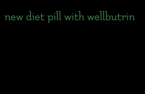 new diet pill with wellbutrin