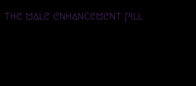 the male enhancement pill