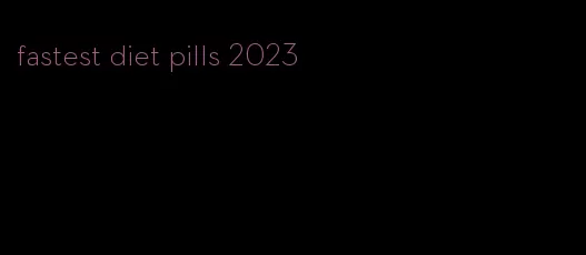 fastest diet pills 2023