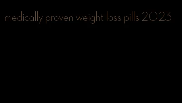 medically proven weight loss pills 2023