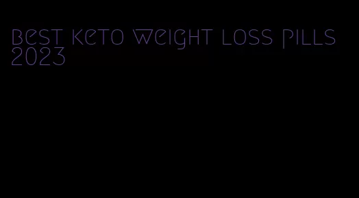 best keto weight loss pills 2023