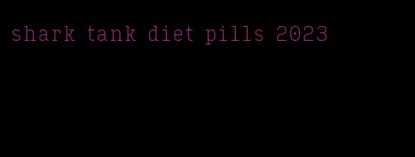 shark tank diet pills 2023