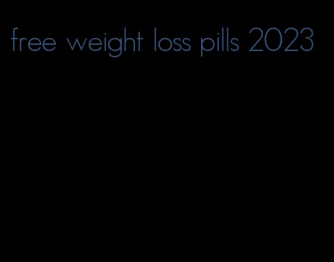 free weight loss pills 2023