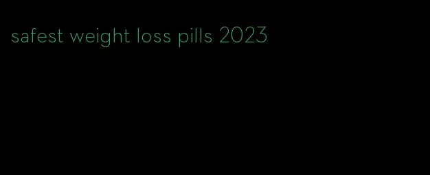 safest weight loss pills 2023