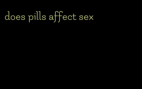 does pills affect sex