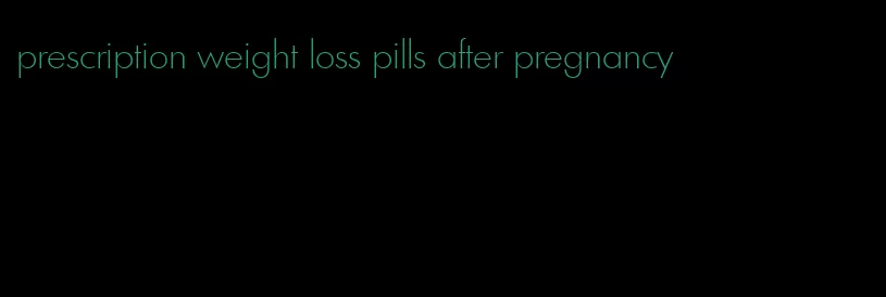 prescription weight loss pills after pregnancy