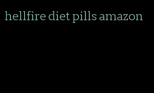 hellfire diet pills amazon