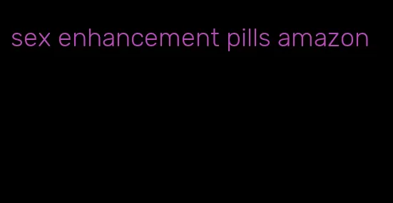 sex enhancement pills amazon