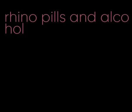 rhino pills and alcohol