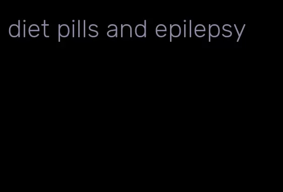 diet pills and epilepsy