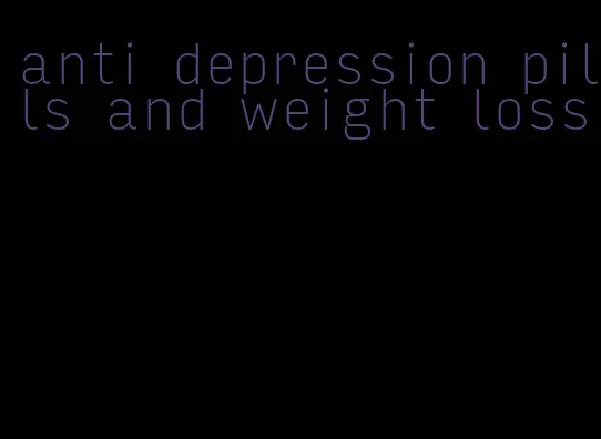 anti depression pills and weight loss