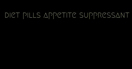 diet pills appetite suppressant