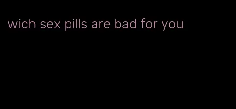 wich sex pills are bad for you