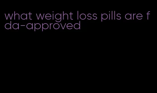 what weight loss pills are fda-approved