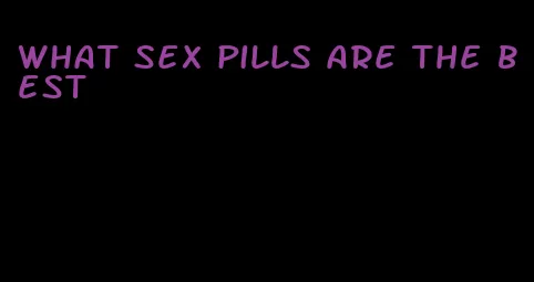 what sex pills are the best