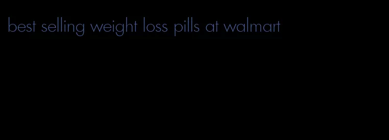 best selling weight loss pills at walmart