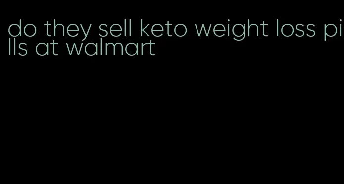 do they sell keto weight loss pills at walmart