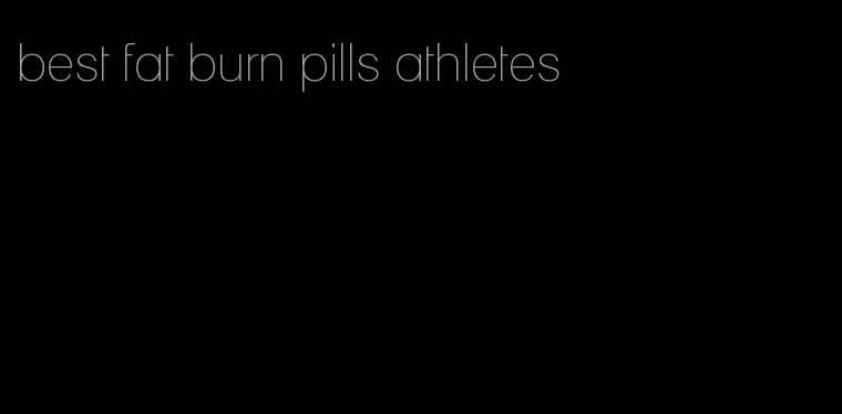 best fat burn pills athletes