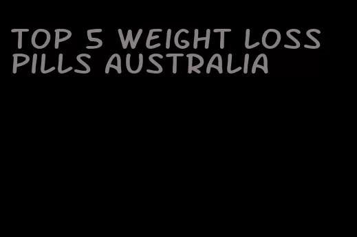 top 5 weight loss pills australia