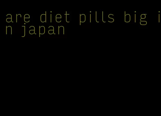 are diet pills big in japan