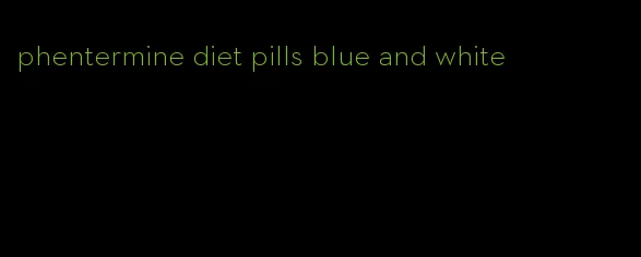 phentermine diet pills blue and white