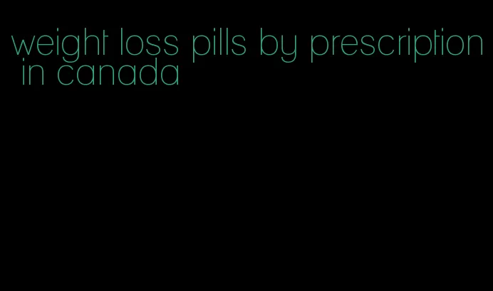 weight loss pills by prescription in canada