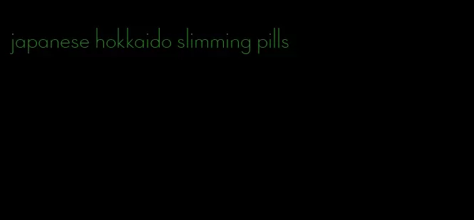 japanese hokkaido slimming pills