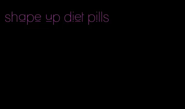 shape up diet pills