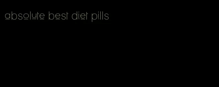 absolute best diet pills