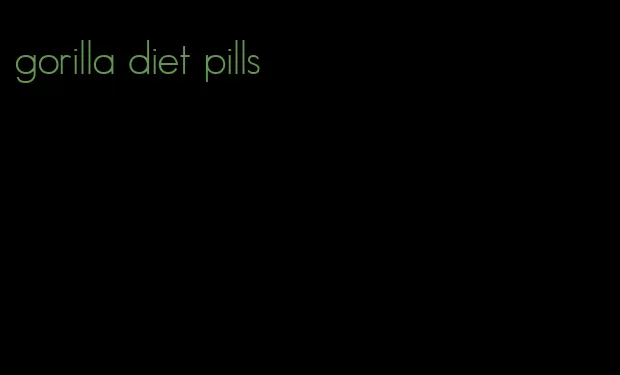 gorilla diet pills