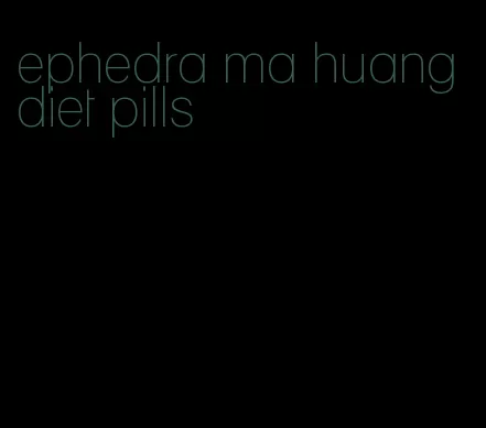 ephedra ma huang diet pills