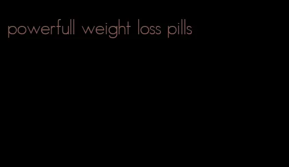 powerfull weight loss pills