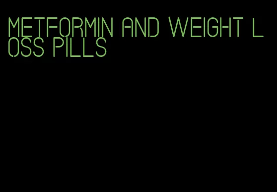 metformin and weight loss pills