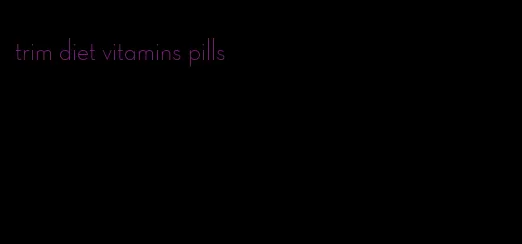 trim diet vitamins pills