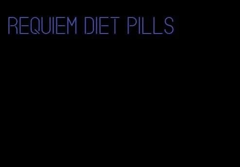 requiem diet pills