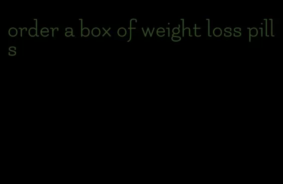 order a box of weight loss pills